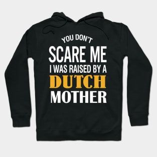 You don't scare me I was raised by a Dutch mother Hoodie